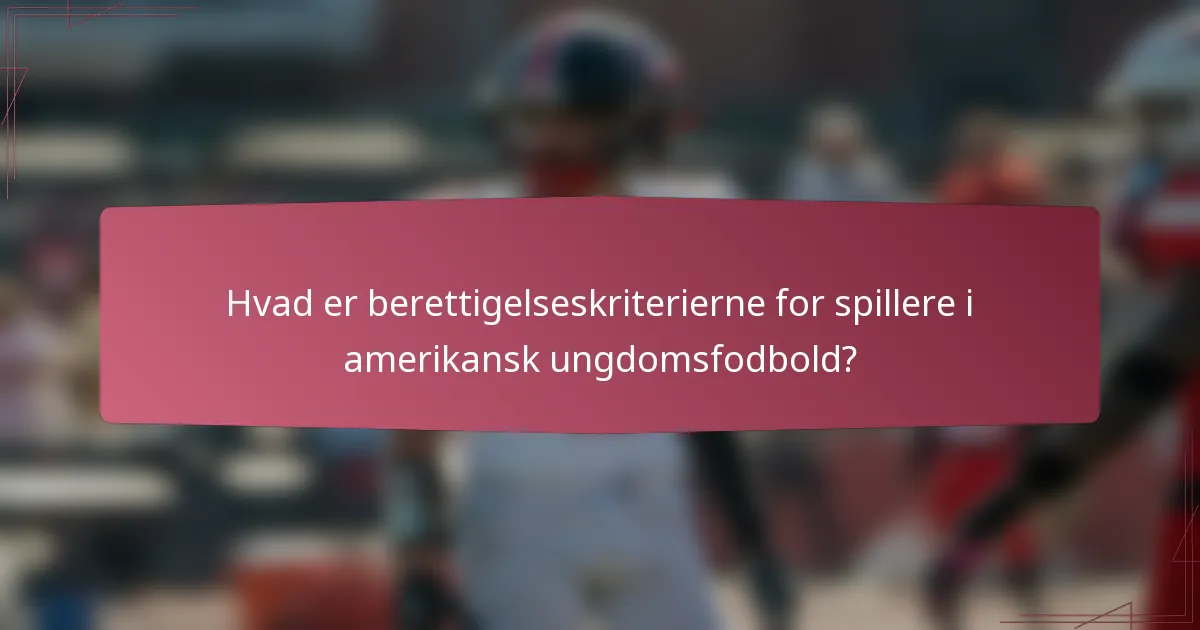 Hvad er berettigelseskriterierne for spillere i amerikansk ungdomsfodbold?
