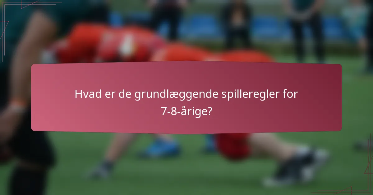Hvad er de grundlæggende spilleregler for 7-8-årige?