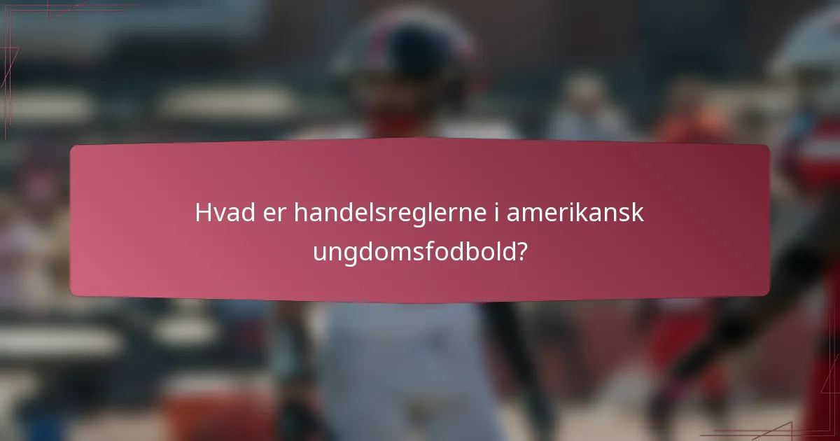 Hvad er handelsreglerne i amerikansk ungdomsfodbold?