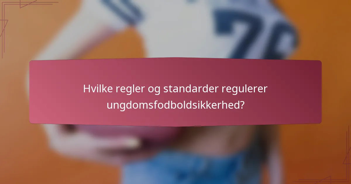 Hvilke regler og standarder regulerer ungdomsfodboldsikkerhed?