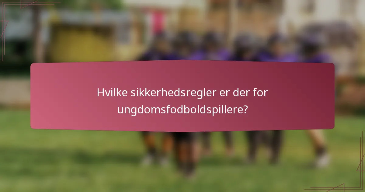 Hvilke sikkerhedsregler er der for ungdomsfodboldspillere?