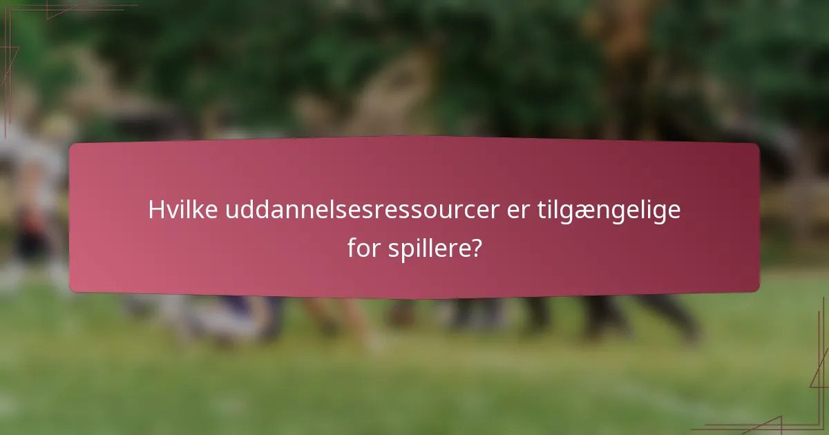 Hvilke uddannelsesressourcer er tilgængelige for spillere?